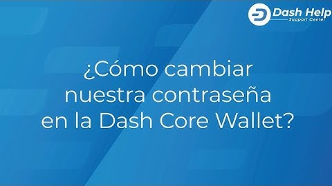 6. ¿Cómo cambiar nuestra contraseña en la Dash Core Wallet?