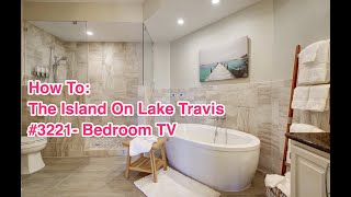 How to: The Island on Lake Travis #3221 Bedroom TV/Blu-ray