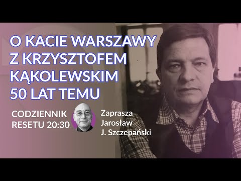 O kacie Warszawy z Krzysztofem Kąkolewskim - wspomnienie #CodziennikResetu - Jarosław J. Szczepański