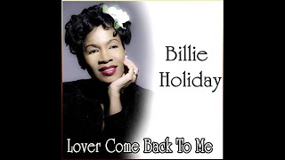 Billie Holiday - Lover, Come Back To Me - 1952