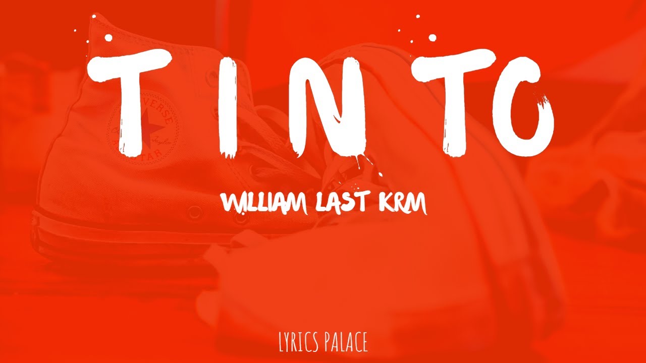 Watch William Last KRM - Tinto (Lyrics) on YouTube Watch William Last KRM - Tinto (Lyrics) on YouTube