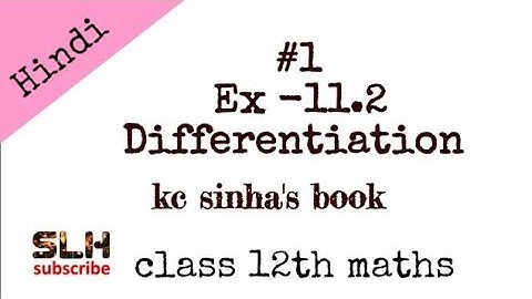 Most commented questions, Differentiation for class 12 th Maths Ex 11.2 from Kc sinha