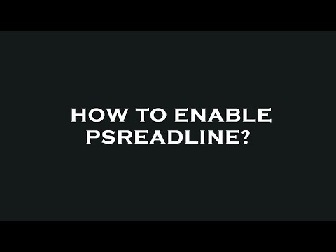 How to enable psreadline?