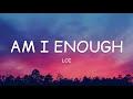 Loi - Am I Enough (Lyrics)🎵