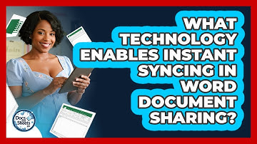 What Technology Enables Instant Syncing In Word Document Sharing? - Docs and Sheets Pro