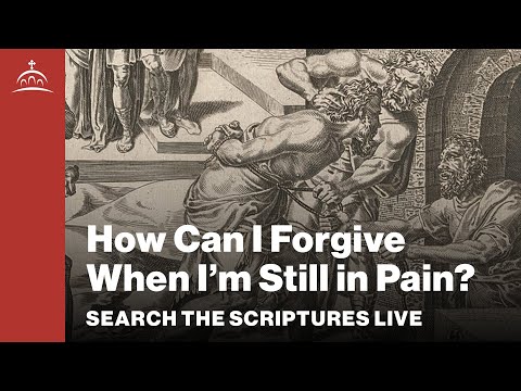 Search the Scriptures Live - How Can I Forgive When I'm Still in Pain? [Matthew #80]