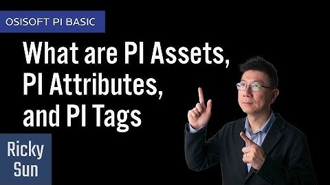 OSIsoft PI Basics  What are PI Assets, PI Attributes and PI Tags