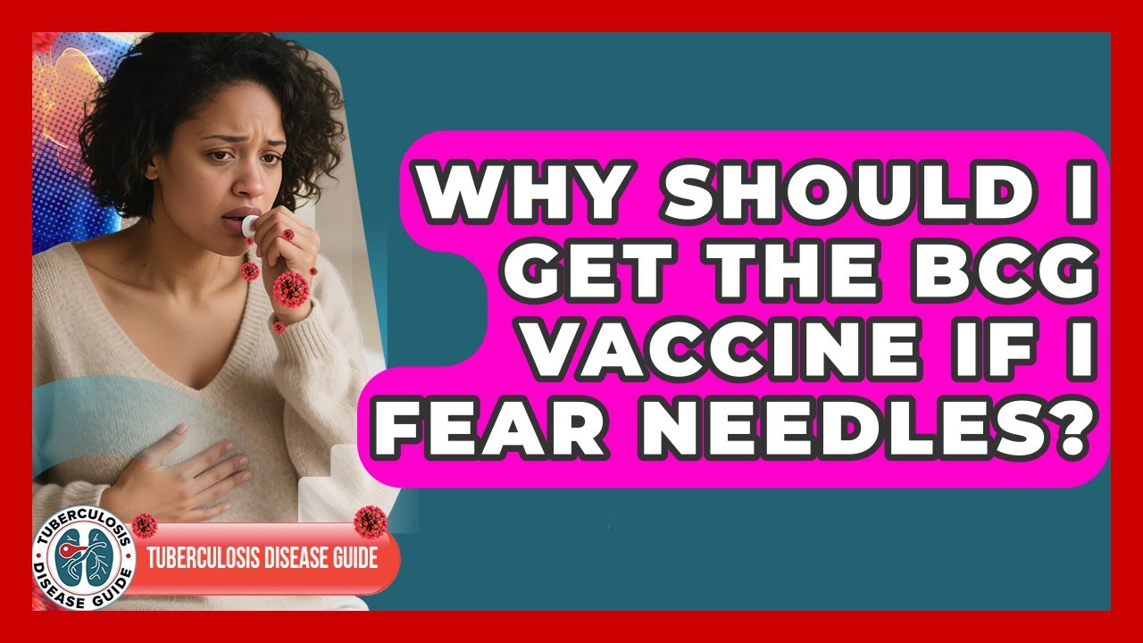 Why Should I Get The BCG Vaccine If I Fear Needles? - Tuberculosis ...