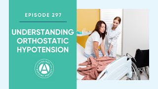 Understanding Orthostatic Hypotension: Episode 297 | Straight A Nursing