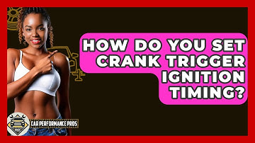 How Do You Set Crank Trigger Ignition Timing? - Car Performance Pros