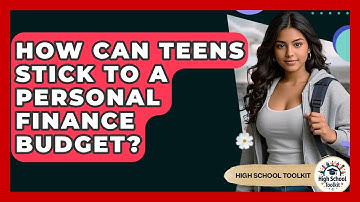 How Can Teens Stick To A Personal Finance Budget? - High School Toolkit