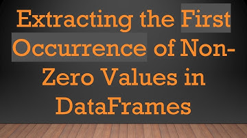 Extracting the First Occurrence of Non-Zero Values in DataFrames