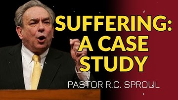 Suffering: A Case Study | Understanding Pain, Purpose, and Resilience - R.C. Sproul Message