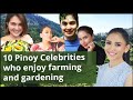 10 Famous Pinoy Celebrities who enjoy farming and gardening | YOU WON’T BELIEVE # 10 | WATCH TIL END
