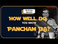How well do you know Pancham Da (RD Burman)?
