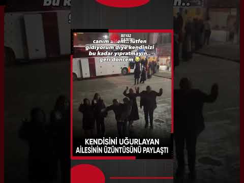 Kendisini uğurlayan ailesinin üzüntüsünü paylaştı: “Lütfen kendinizi bu kadar yıpratmayın”