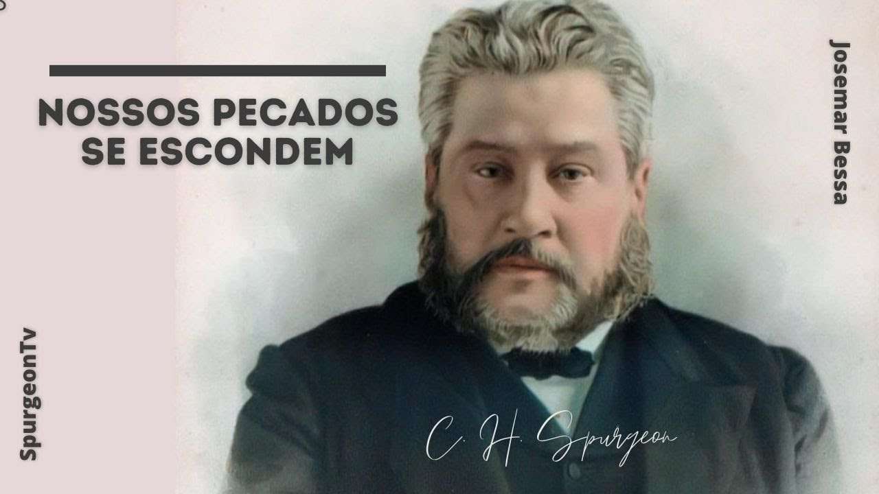 Nossos pecados se escondem | C. H. Spurgeon ( 1834 - 1892 )