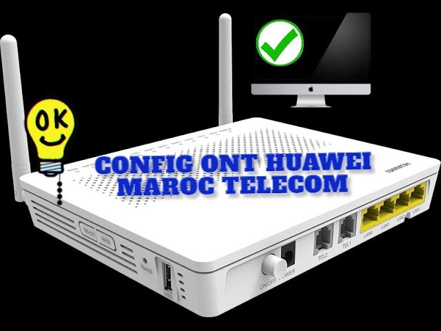 configuration routeur fibre optique Huawei Maroc Telecom IAM testée 100% 