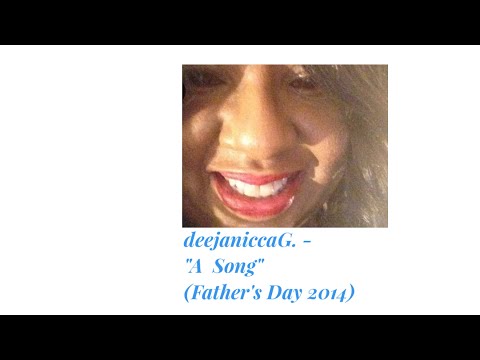 A Song (Fathers Day 2014) - deejaniccaG.