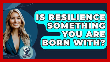 Is Resilience Something You Are Born With? - Philosophy Beyond