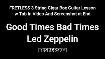 Good Times Bad Times By Led Zeppelin - Easy Full Lesson for FRETLESS 3 String Cigar Box Guitar