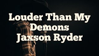 Louder Than My Demons by Jaxson Ryder (Official Lyric Video)