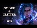 Jinx — Smoke & Glitter | Songs of Runeterra