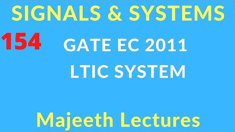 GATE EC 2011 Signals and Systems LTIC System