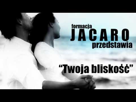 JACARO - "TWOJA BLISKOŚĆ" ( MEGA NOWOŚĆ !! - OFFICIAL AUDIO !! )