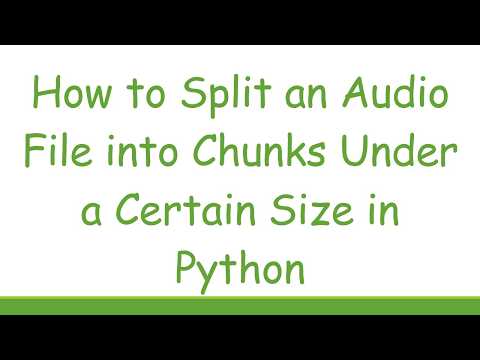 How to Split an Audio File into Chunks Under a Certain Size in Python