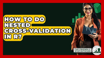 How To Do Nested Cross-Validation In R? - The Friendly Statistician