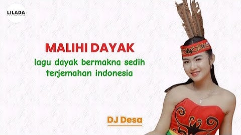 Malihi Dayak - DJ Desa | Lirik Lagu Dayak dan Terjemahannya Bahasa Indonesia