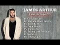 James arthur greatest hits full album  best songs james arthur playlist 2023