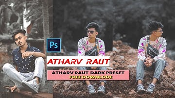 ATHARV RAUT PRESET | PHOTOSHOP CAME RAW DARK PRESET FREE DOWNLODE - BY AMIT EDITZ