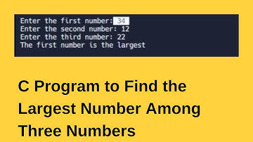 C Program to Find the Largest Number Among Three Numbers