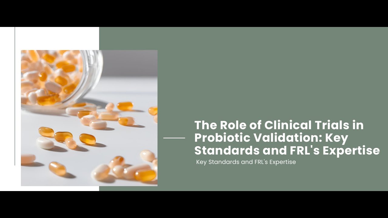 The Role of Clinical Trials in Probiotic Validation Key Standards and FRL's Expertise