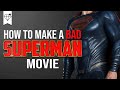 How to Make a BAD SUPERMAN Movie