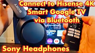 Sony Headphones: How to Connect to Hisense 4K Smart Google TV via Bluetooth