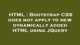 Famous HTML : Bootstrap CSS does not apply to new dynamically added HTML using JQuery Wealth