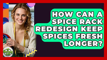 How Can A Spice Rack Redesign Keep Spices Fresh Longer? - The Upcycle Lab