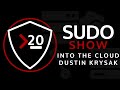 Sudo Show 20: Into the Cloud with Dustin Krysak