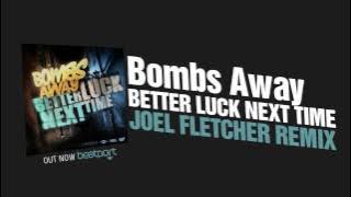 Bombs Away - Better Luck Next Time (Joel Fletcher Remix) OUT NOW