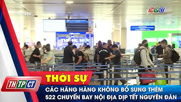 Các hãng hàng không bổ sung thêm 522 chuyến bay nội địa dịp Tết Nguyên đán | Cần Thơ TV