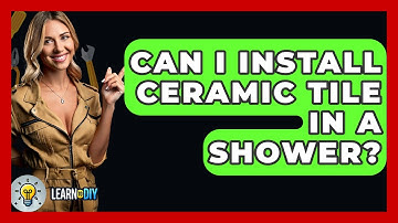 Can I Install Ceramic Tile In A Shower? - LearnToDIY360.com