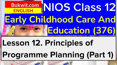 NIOS Class 12 ECCE (376): Lesson 12. Designing of Programme Planning (Part 1)