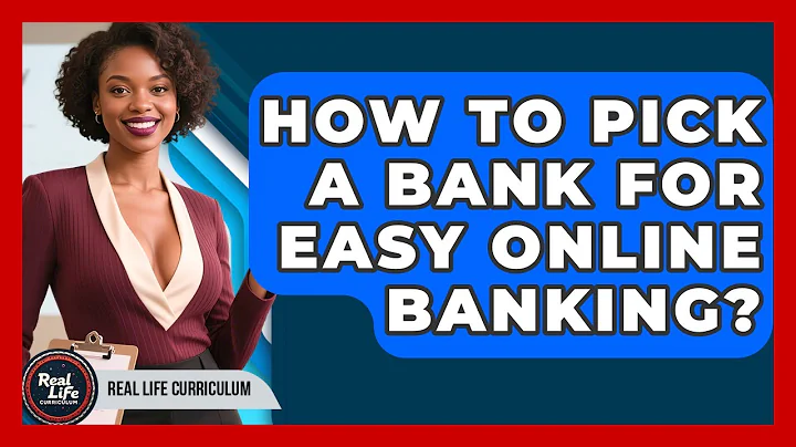How To Pick A Bank For Easy Online Banking? - Real Life Curriculum