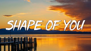 Ed Sheeran - Shape Of You (Lyrics) - I’m In Love In The Shape Of You