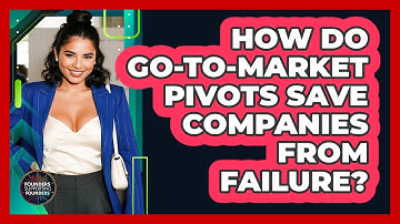 How Do Go-to-Market Pivots Save Companies From Failure? - Founders Supporting Founders