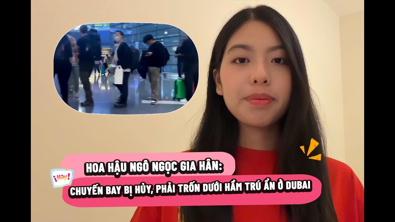 Hoa hậu Ngô Ngọc Gia Hân: Chuyến bay bị hủy, phải trốn dưới hầm trú ẩn ở Dubai