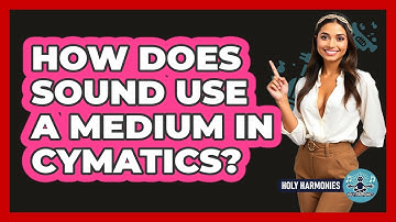 How Does Sound Use A Medium In Cymatics? - Holy Harmonies